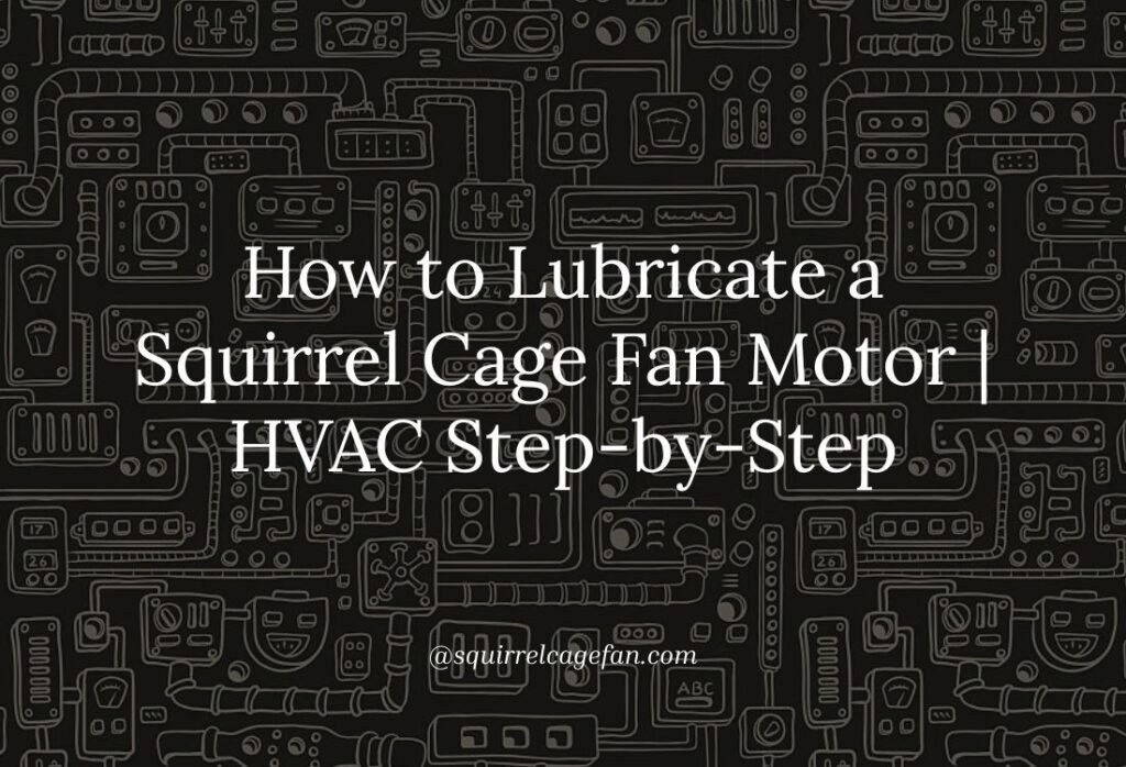 How to Lubricate a Squirrel Cage Fan Motor Properly | HVAC Expert Step-by-Step Guide